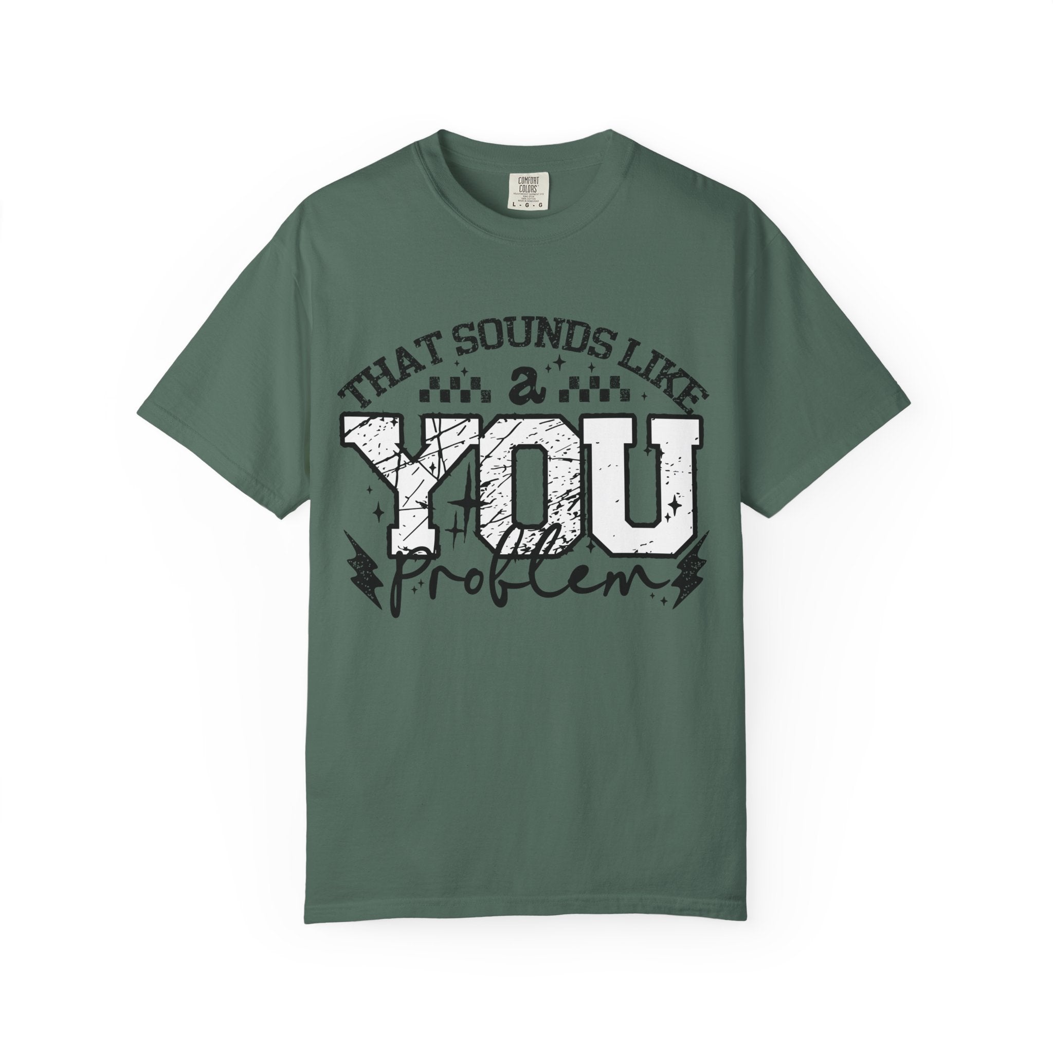 Sounds like a YOU problem Unisex Garment-Dyed T-shirt