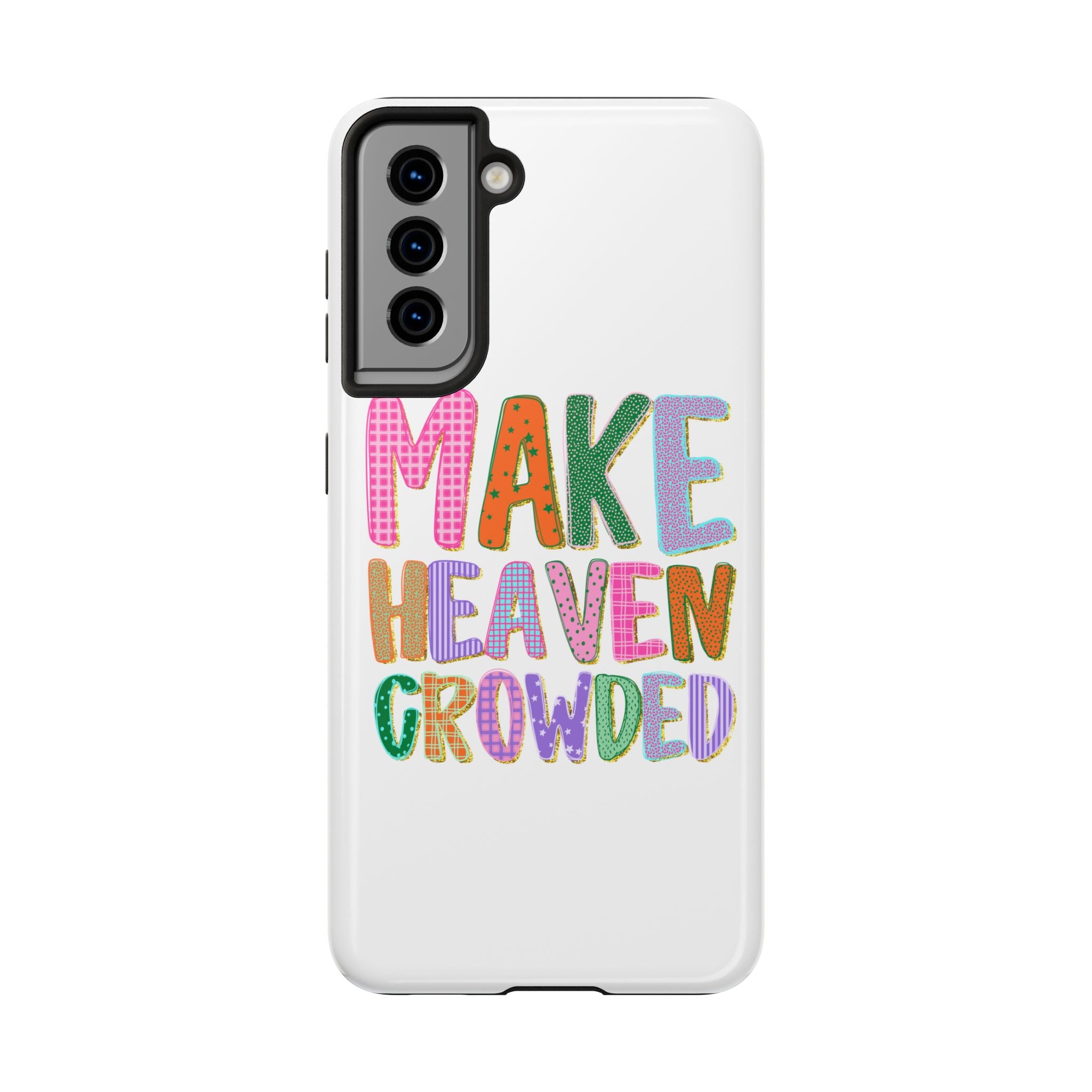 Make Heaven Crowded Tough Phone Case — Colorful Inspirational Protective Phone Cover