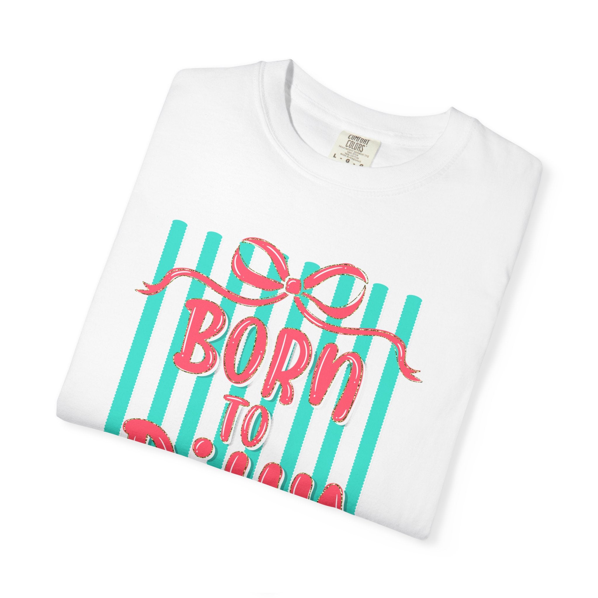 Born to Dilly Dally T-Shirt