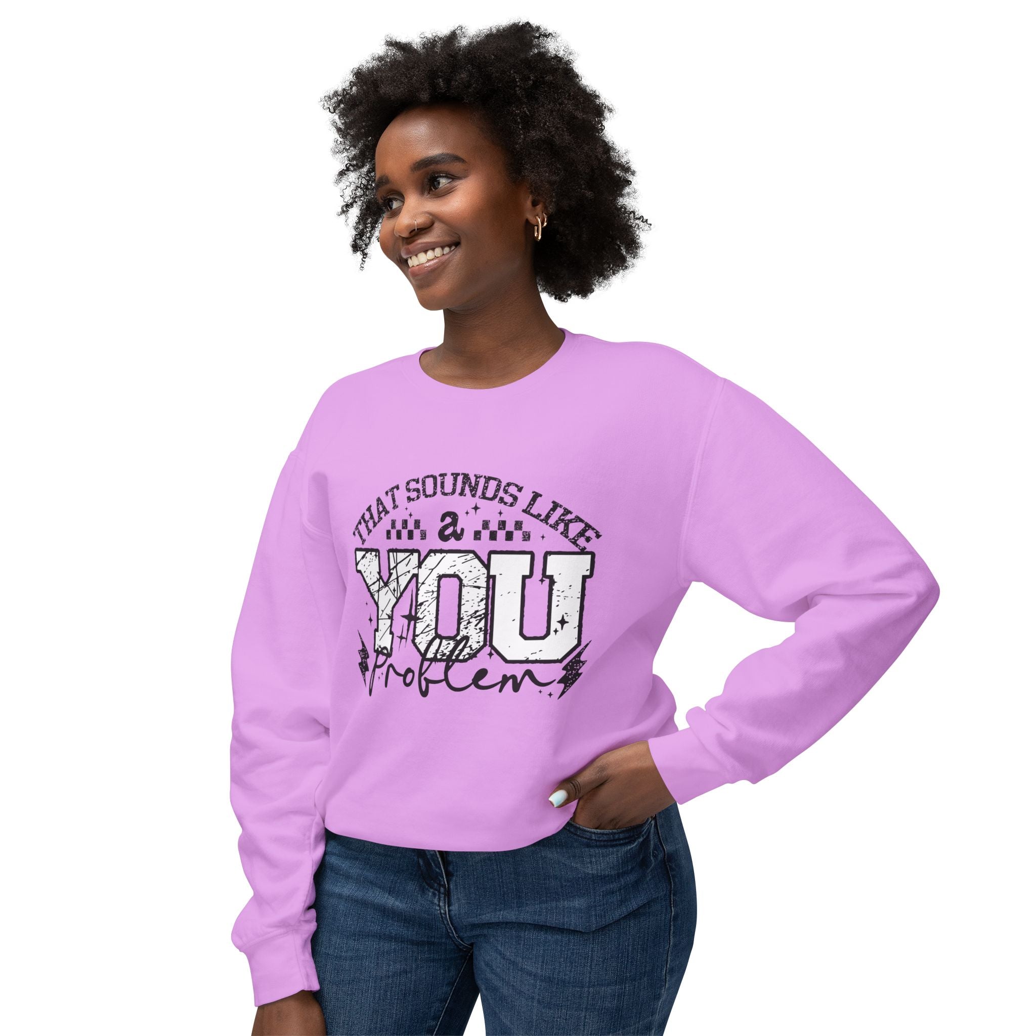 Crewneck Sweatshirt — “That Sounds Like a You Problem” Graphic