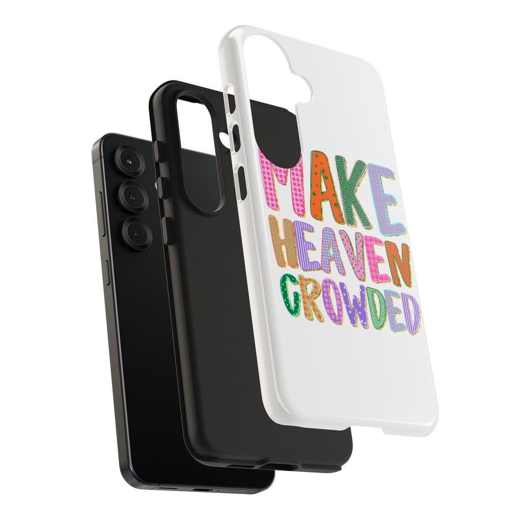 Make Heaven Crowded Tough Phone Case — Colorful Inspirational Protective Phone Cover