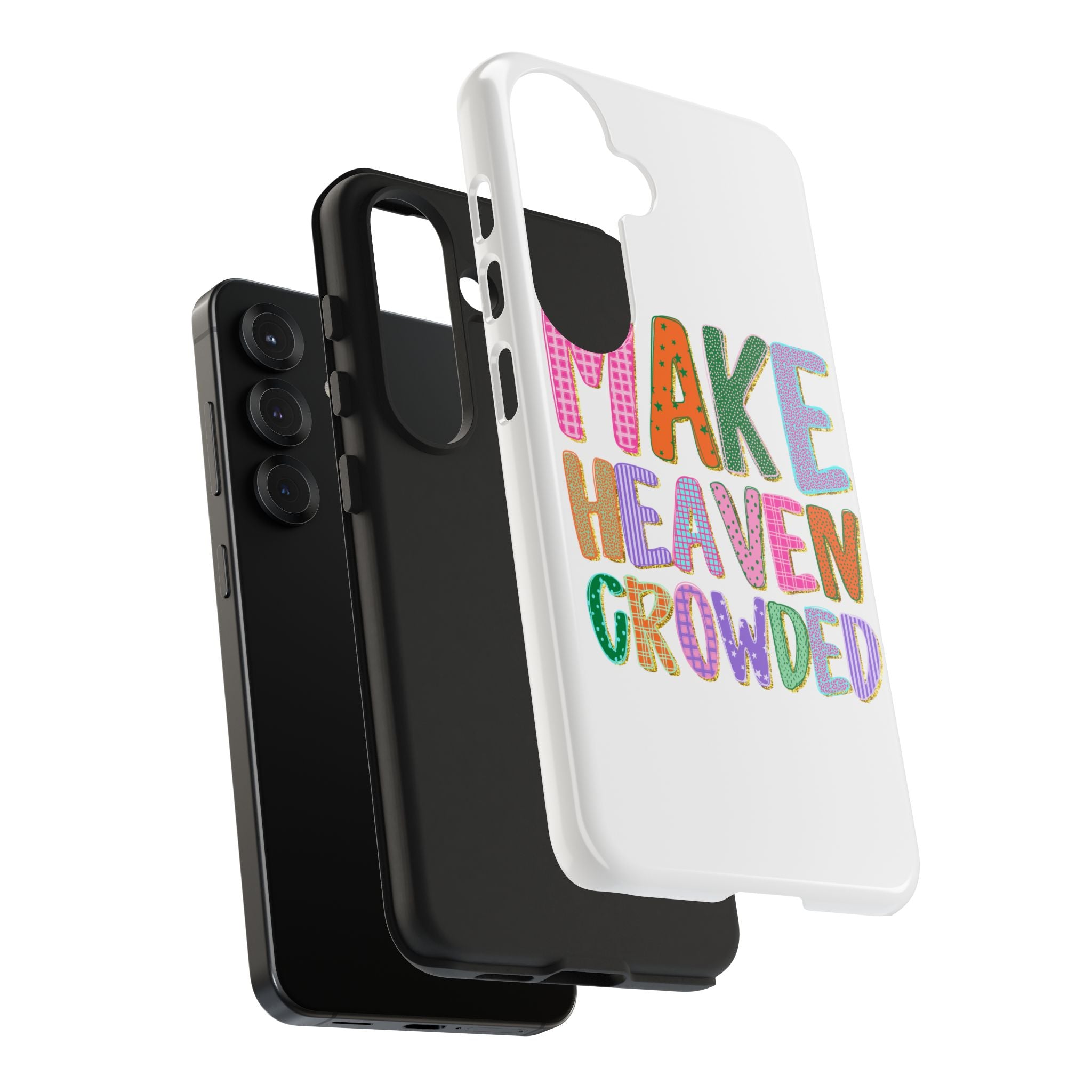 Make Heaven Crowded Tough Phone Case — Colorful Inspirational Protective Phone Cover