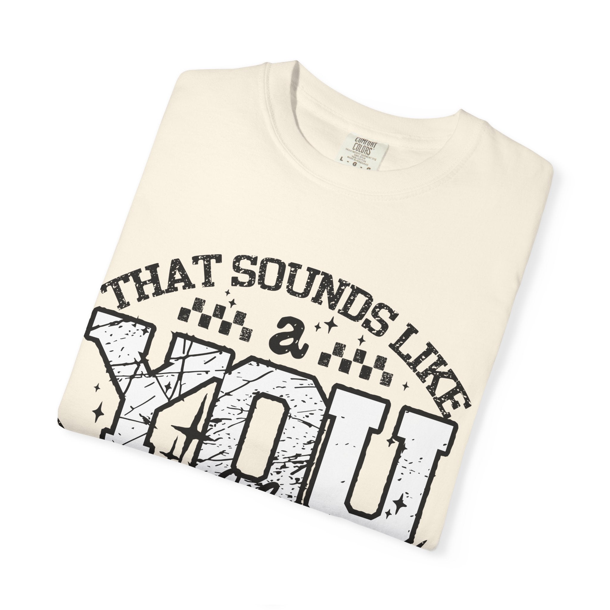 Sounds like a YOU problem Unisex Garment-Dyed T-shirt